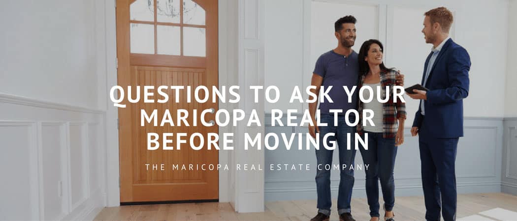 Questions to ask your Maricopa realtor before moving in