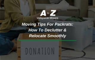 Moving Tips For Packrats: How To Declutter & Relocate Smoothly
