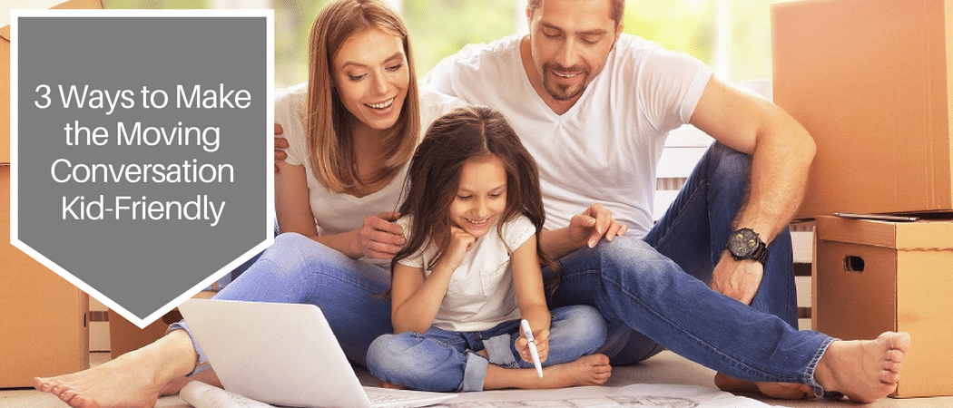 3 ways to make the moving conversation kid-friendly