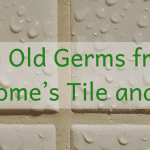Cleaning Old Germs from Your New Home’s Tile and Grout