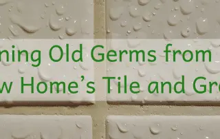Cleaning Old Germs from Your New Home’s Tile and Grout