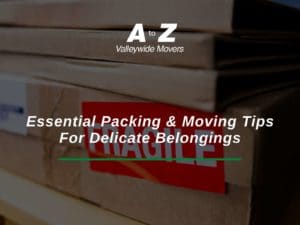 Essential Packing & Moving Tips For Delicate Belongings