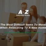 The Most Difficult Items To Move When Relocating To A New Home
