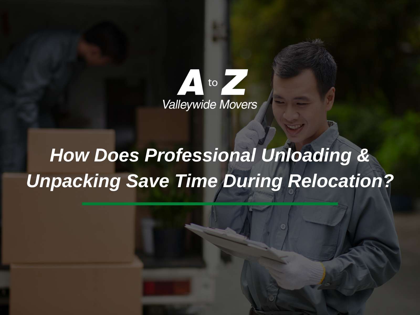 How Does Professional Unloading & Unpacking Save Time During Relocation