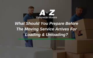 What Should You Prepare Before The Moving Service Arrives For Loading & Unloading