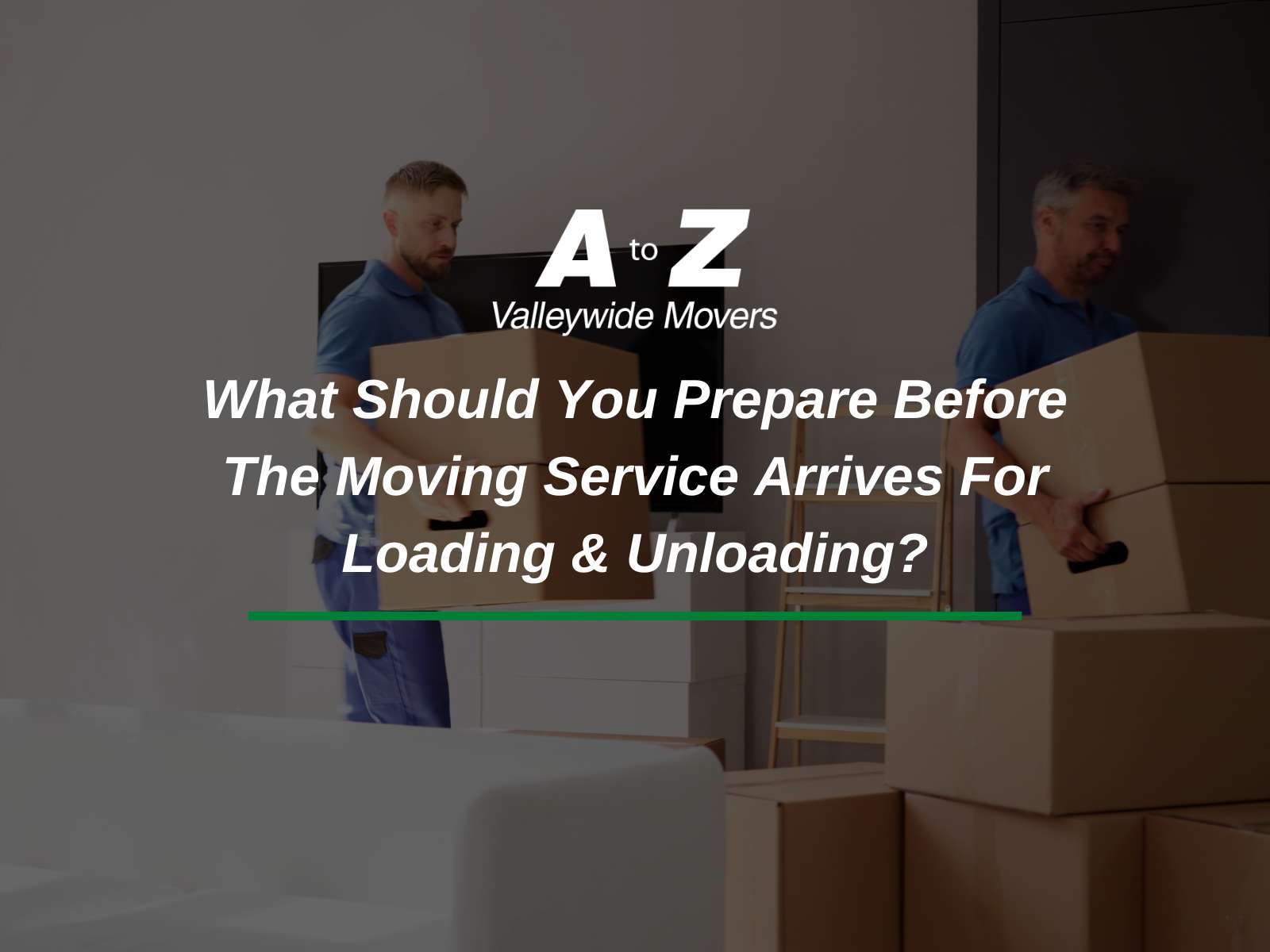 What Should You Prepare Before The Moving Service Arrives For Loading & Unloading